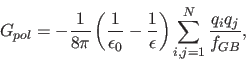 \begin{displaymath}
G_{pol} = -\frac{1}{8 \pi} \left( \frac{1}{\epsilon_0} - \frac{1}{\epsilon} \right) \sum_{i,j=1}^N \frac{q_i q_j}{f_{GB}},
\end{displaymath}