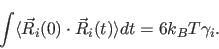 \begin{displaymath}
\int \langle \vec{R}_i(0) \cdot \vec{R}_i(t) \rangle dt = 6 k_BT \gamma_i.
\end{displaymath}