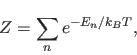 \begin{displaymath}
Z = \sum_n e^{-E_n/k_B T},
\end{displaymath}