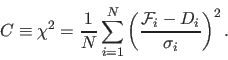 \begin{displaymath}
C \equiv \chi^2 = \frac {1} {N} \sum_{i=1}^{N} \left( \frac { {\cal F}_i-D_i} {\sigma_i} \right) ^{2}.
\end{displaymath}