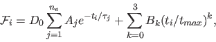 \begin{displaymath}
{\cal F}_i = D_0 \sum_{j=1}^{n_e} A_j e^{ -t_i/\tau_j } + \sum_{k=0}^3 B_k (t_i/t_{max})^k,
\end{displaymath}