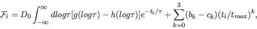 \begin{displaymath}
{\cal F}_i = D_0 \int_{-\infty}^{\infty} dlog\tau [g(log \ta...
...e^{ -t_i/\tau }
+ \sum_{k=0}^3 (b_k - c_k) (t_i/t_{max})^k,
\end{displaymath}